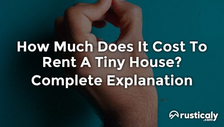 How Much Does It Cost To Rent A Tiny House? Complete Explanation
