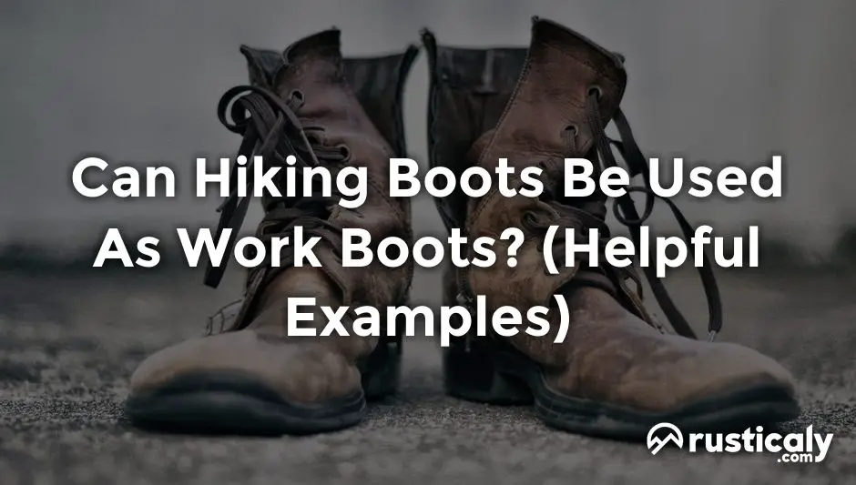 Can Hiking Boots Be Used As Work Boots? Finally Understand!