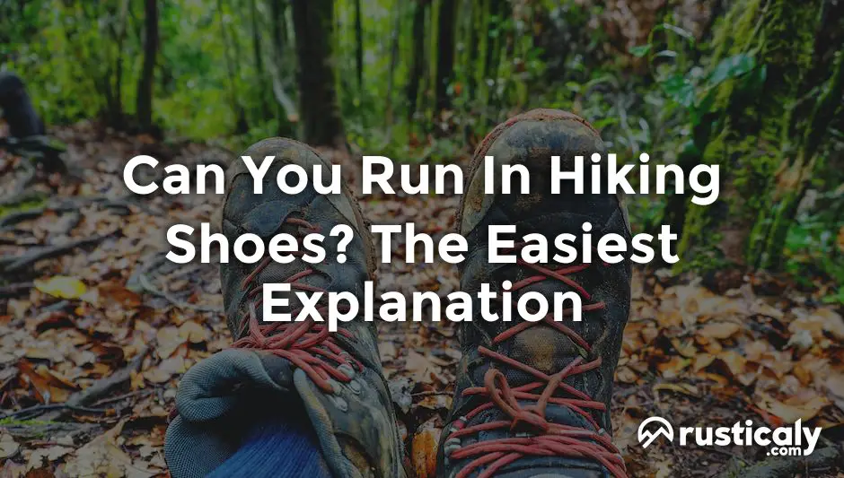 Can You Run In Hiking Shoes? (Easily Explained Inside!)