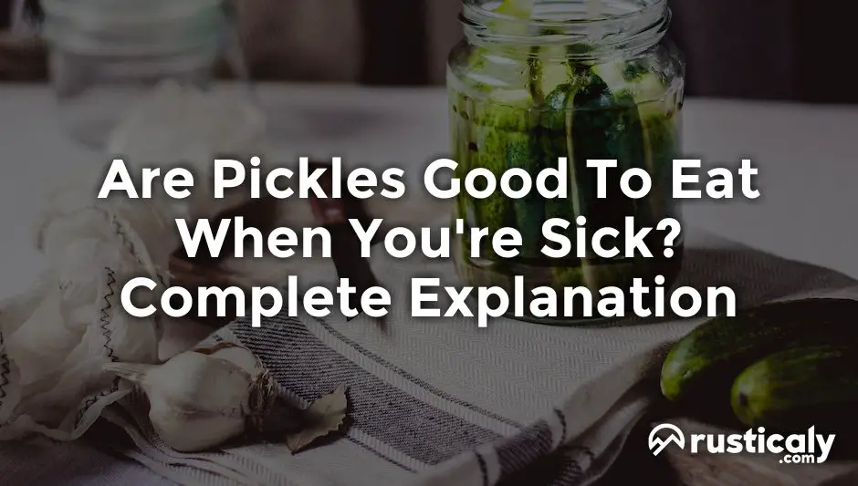 Are Pickles Good To Eat When You Re Sick Answer Inside