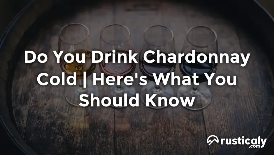 do you drink chardonnay cold