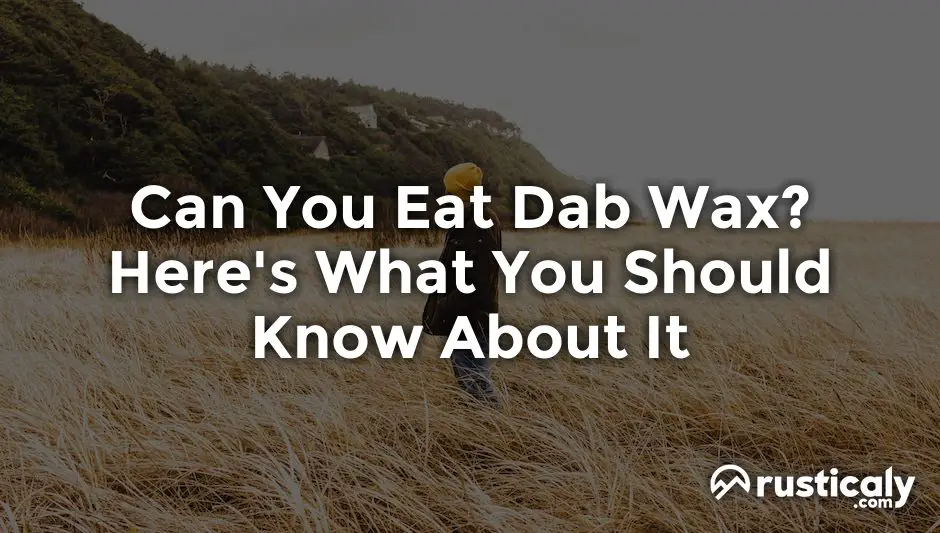 can you eat dab wax